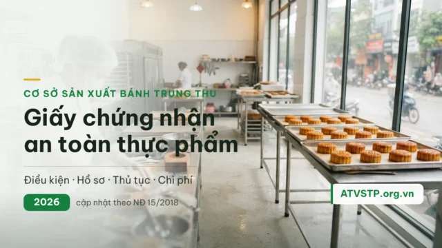 Giấy chứng nhận an toàn thực phẩm cho cơ sở sản xuất bánh trung thu 2026: điều kiện, hồ sơ, thủ tục