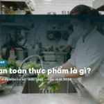 Vệ sinh an toàn thực phẩm là gì? Tổng quan, nguyên tắc & quy định