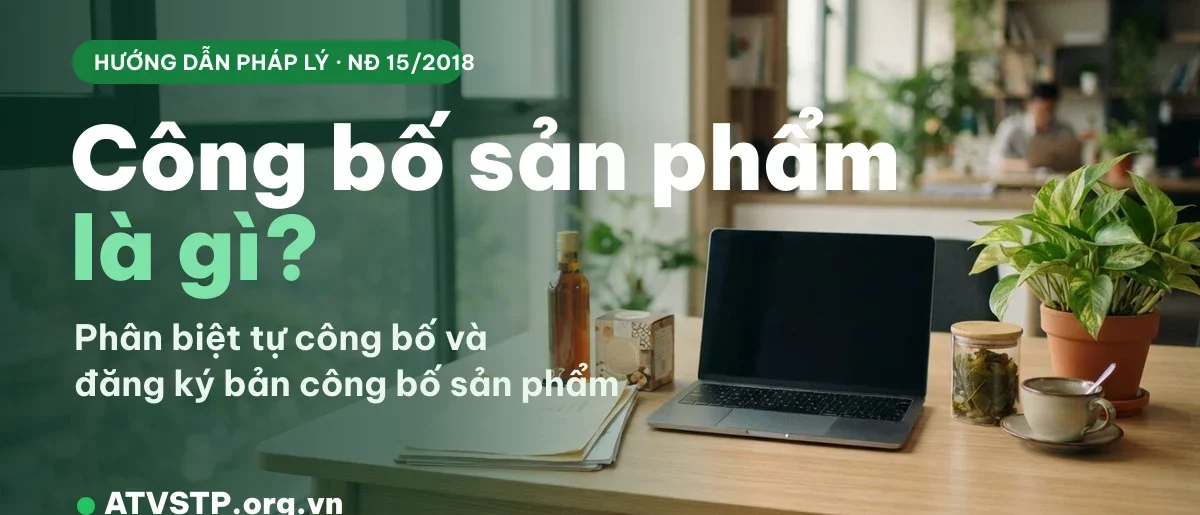 Công bố sản phẩm là gì? Phân biệt tự công bố và đăng ký bản công bố (2026)