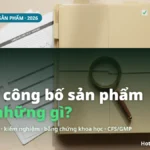 Hồ sơ công bố sản phẩm gồm những gì? Đầy đủ Mẫu 01, Mẫu 02 (2026)