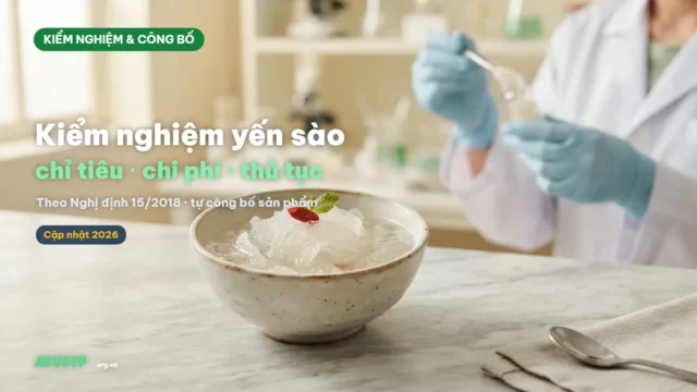 Kiểm nghiệm yến sào 2026: chỉ tiêu, chi phí, quy trình & tự công bố (NĐ 15/2018)