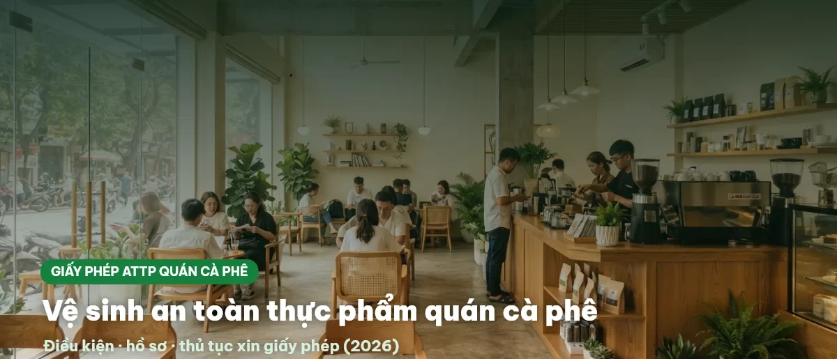 Vệ sinh an toàn thực phẩm quán cà phê 2026: điều kiện, hồ sơ, thủ tục